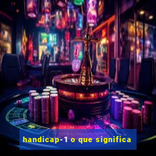 handicap-1 o que significa