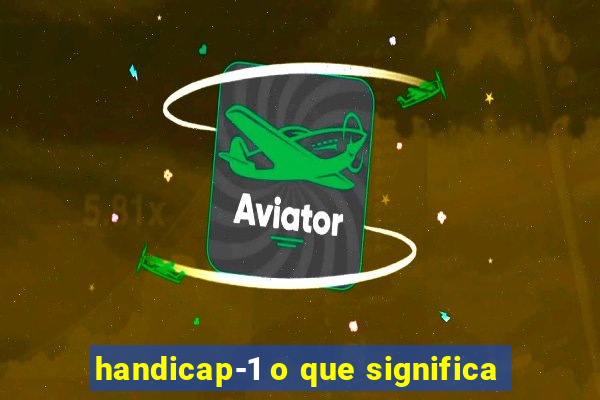 handicap-1 o que significa