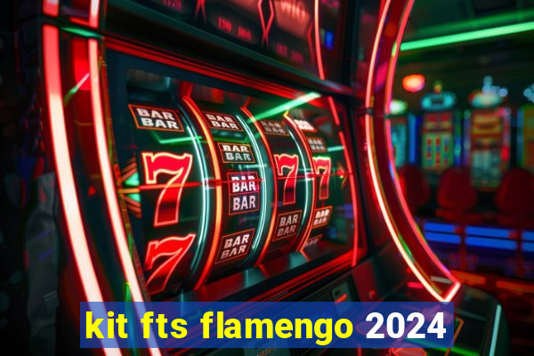 kit fts flamengo 2024