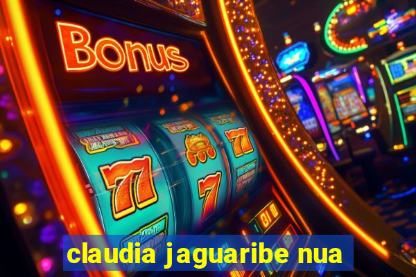 claudia jaguaribe nua