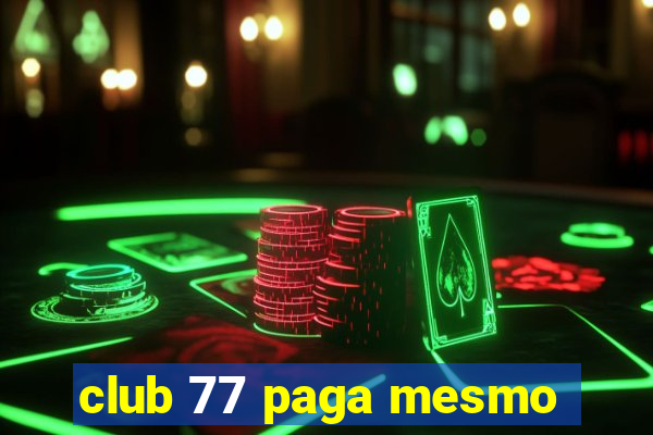 club 77 paga mesmo