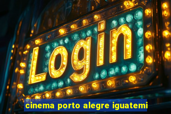 cinema porto alegre iguatemi