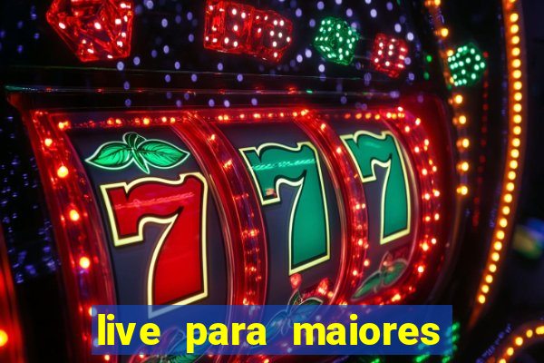 live para maiores de 18