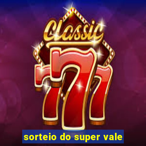 sorteio do super vale