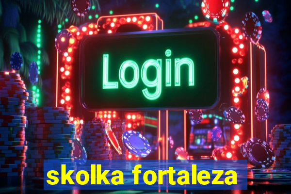 skolka fortaleza