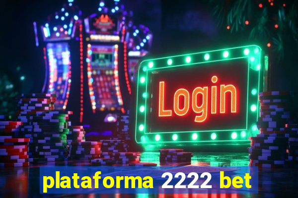 plataforma 2222 bet