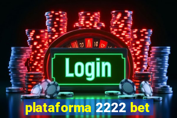 plataforma 2222 bet