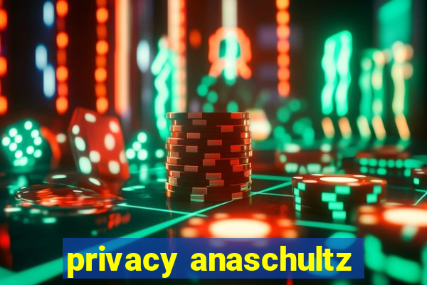 privacy anaschultz