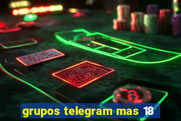 grupos telegram mas 18