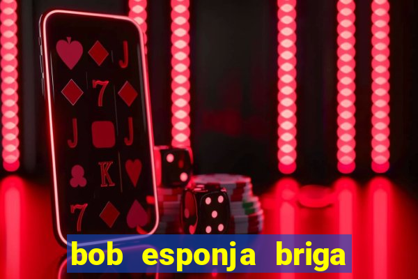 bob esponja briga nos corais