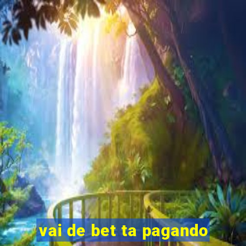 vai de bet ta pagando