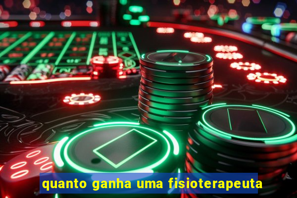 quanto ganha uma fisioterapeuta