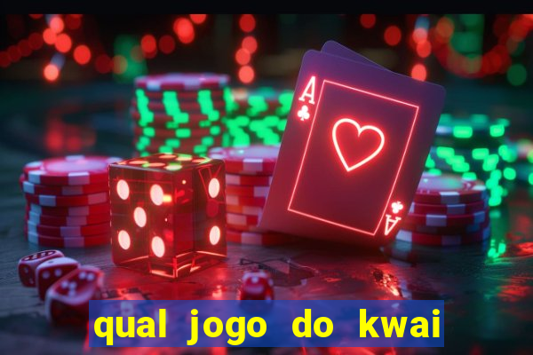 qual jogo do kwai que ganha mais dinheiro