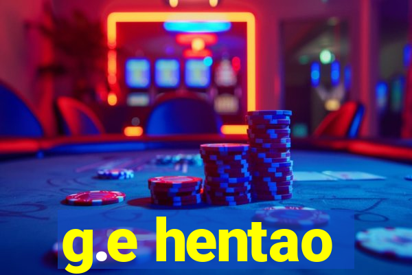 g.e hentao