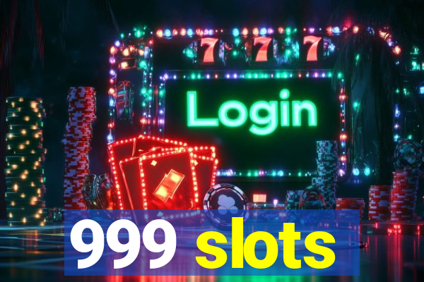 999 slots