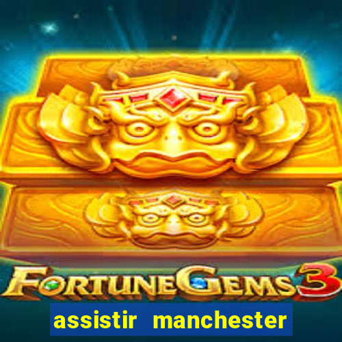assistir manchester city ao vivo futemax