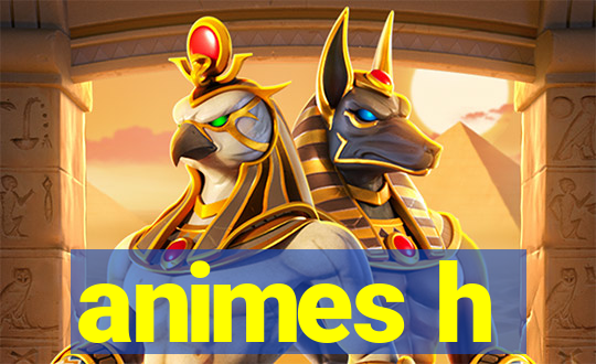 animes h