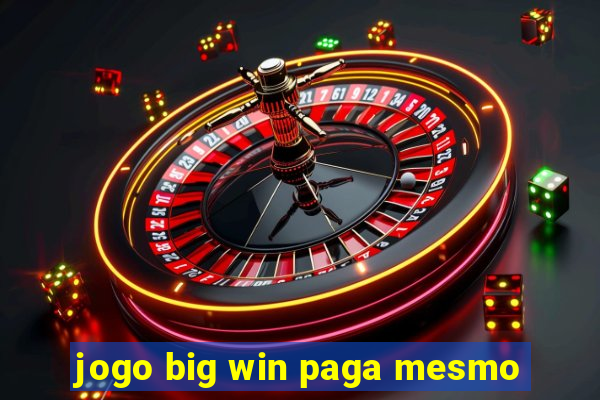 jogo big win paga mesmo