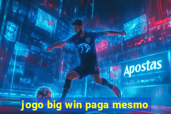 jogo big win paga mesmo
