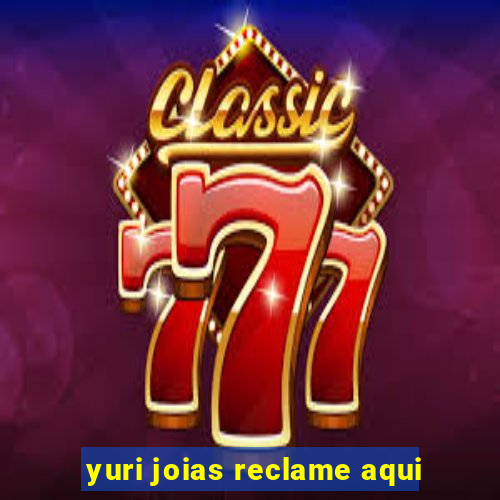 yuri joias reclame aqui