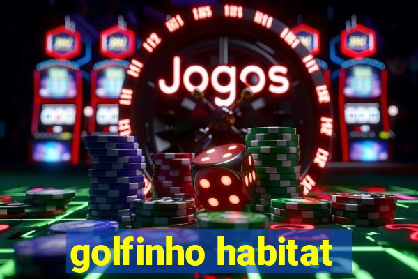 golfinho habitat