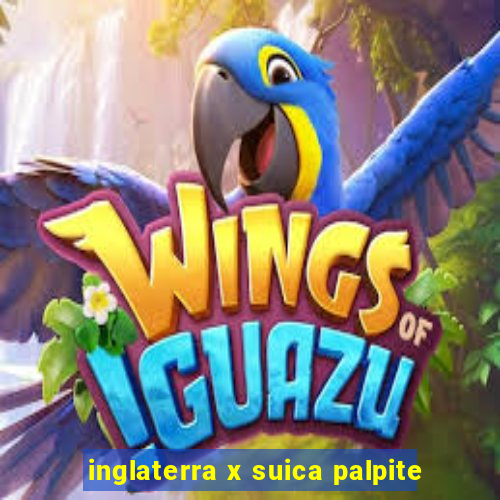 inglaterra x suica palpite