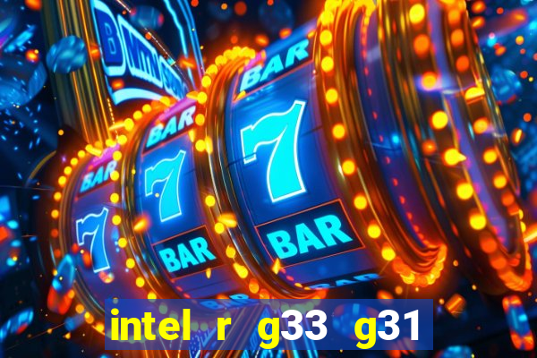 intel r g33 g31 express chipset family roda quais jogos