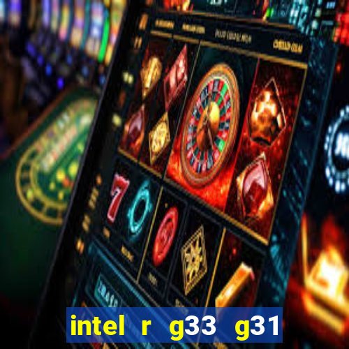 intel r g33 g31 express chipset family roda quais jogos