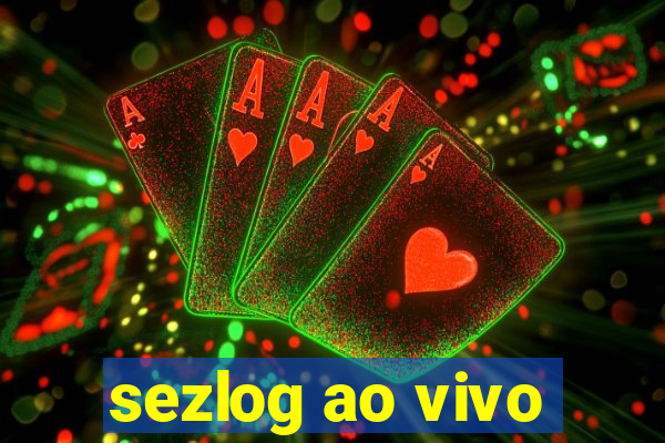sezlog ao vivo