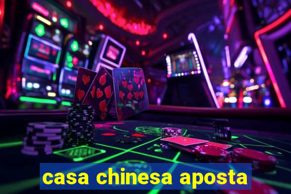 casa chinesa aposta
