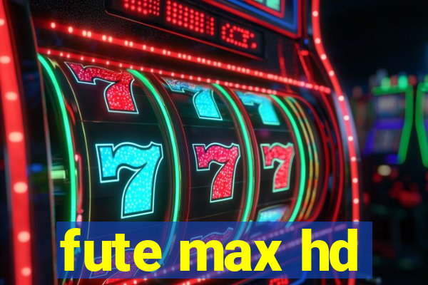 fute max hd