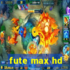 fute max hd