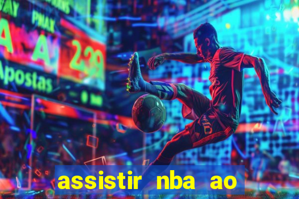 assistir nba ao vivo grátis multicanais