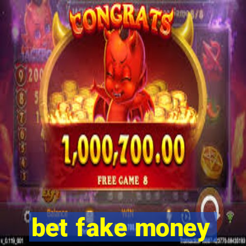 bet fake money