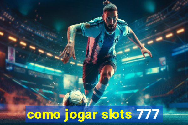 como jogar slots 777