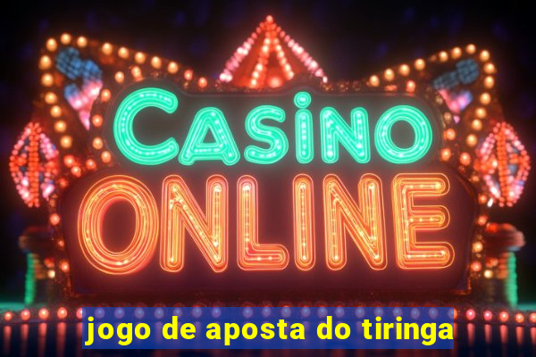 jogo de aposta do tiringa