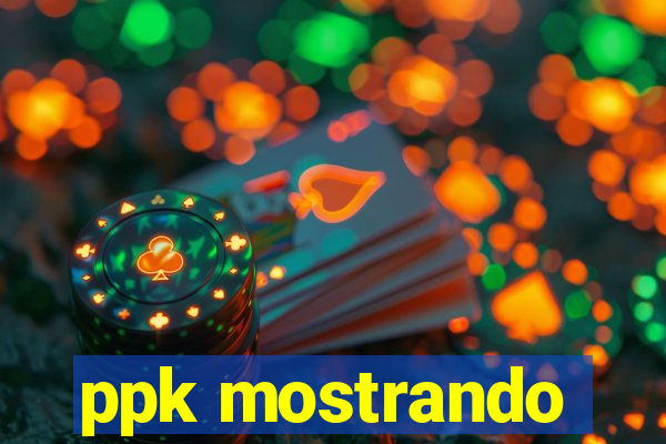 ppk mostrando