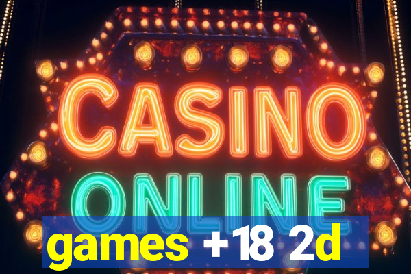 games +18 2d