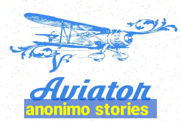 anonimo stories
