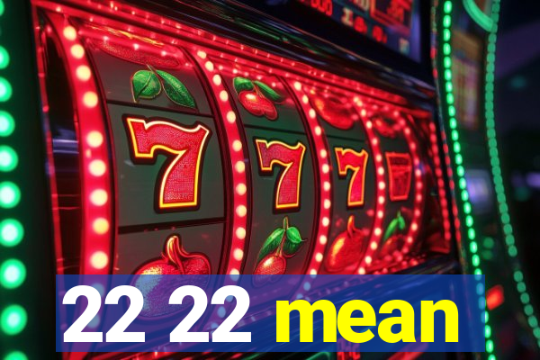 22 22 mean