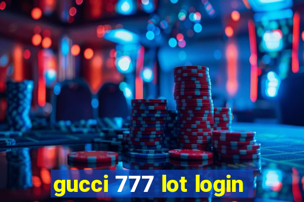 gucci 777 lot login