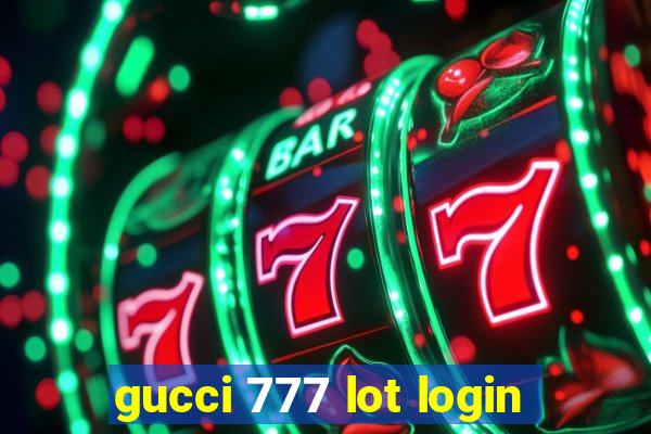 gucci 777 lot login