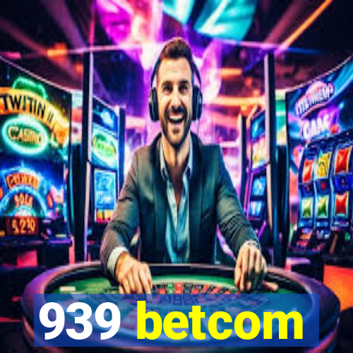 939 betcom
