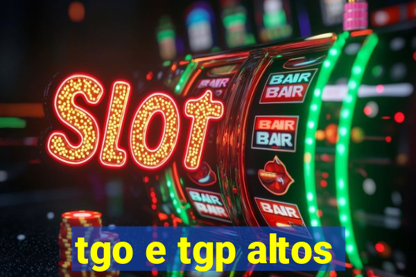 tgo e tgp altos