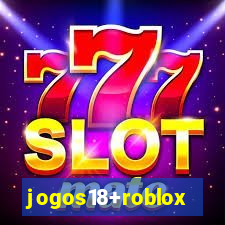 jogos18+roblox