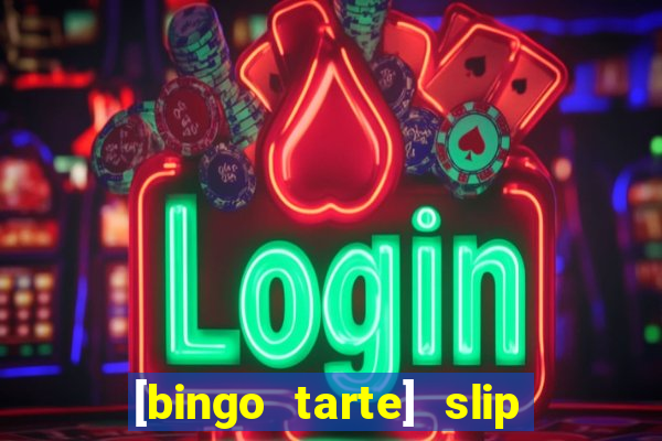 [bingo tarte] slip & stop