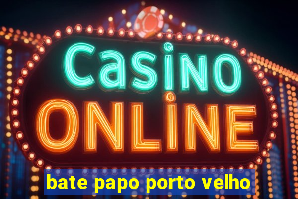 bate papo porto velho