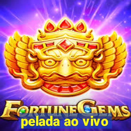 pelada ao vivo