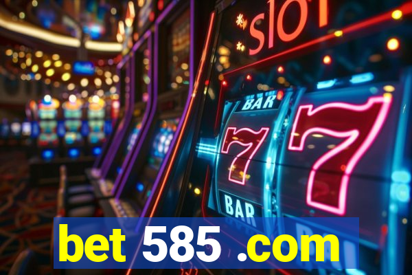 bet 585 .com