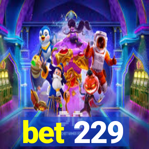 bet 229